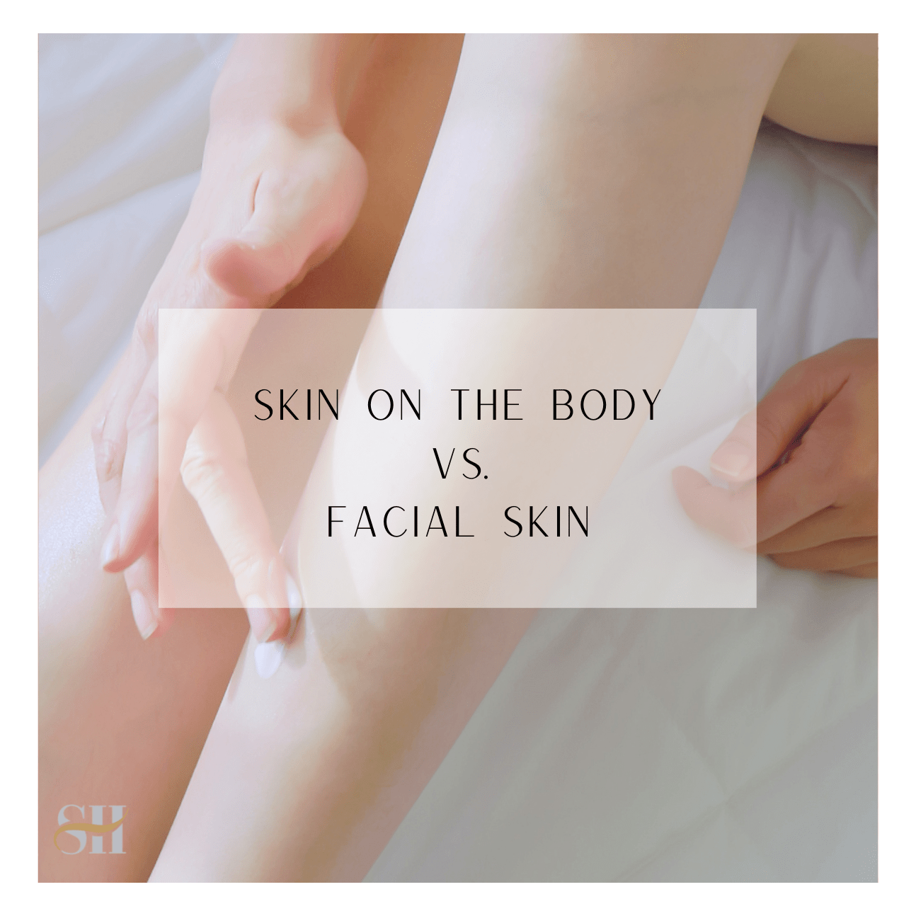 Skin On The Body VS. Facial Skin