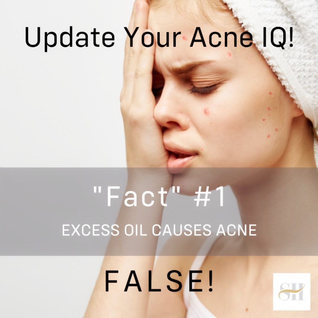Update your acne IQ! Fact #1: EXCESS OIL CAUSES ACNE- FALSE!!!