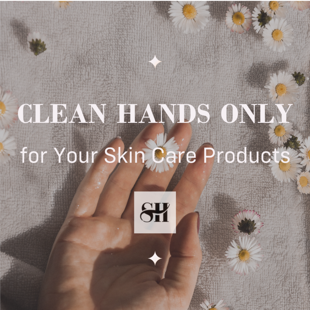 clean hands only for your skincare products